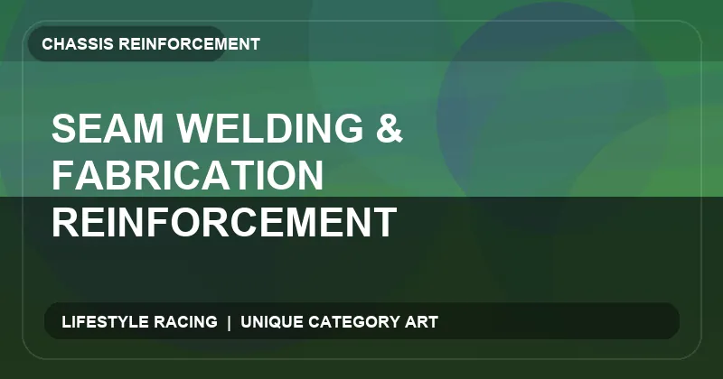 Seam Welding & Fabrication Reinforcement